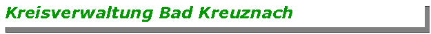 Textfeld: Kreisverwaltung Bad Kreuznach