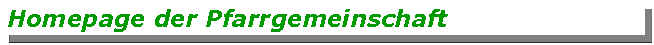 Textfeld: Homepage der Pfarrgemeinschaft