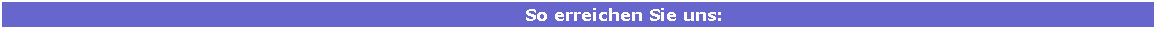 Textfeld:                 So erreichen Sie uns: