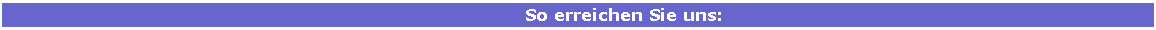 Textfeld:                 So erreichen Sie uns: